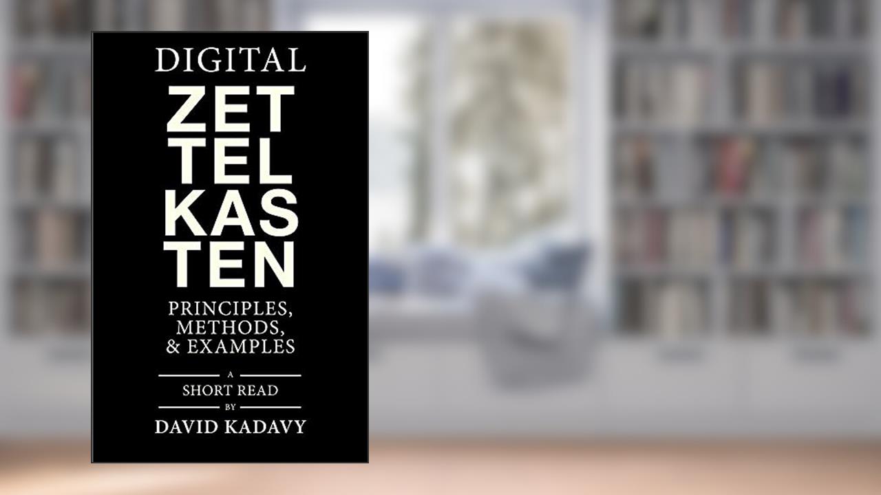 Digital Zettelkasten: Principles, Methods, & Examples, written by David Kadavy