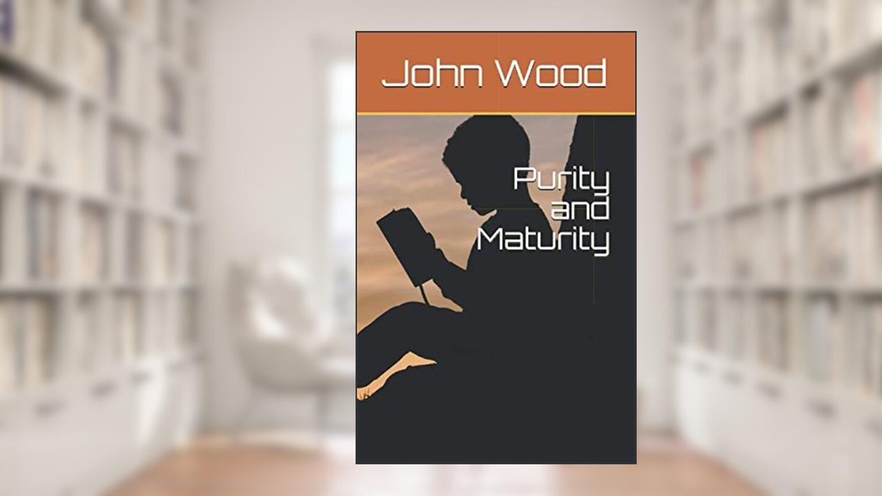 Purity and Maturity, written by John A. Wood