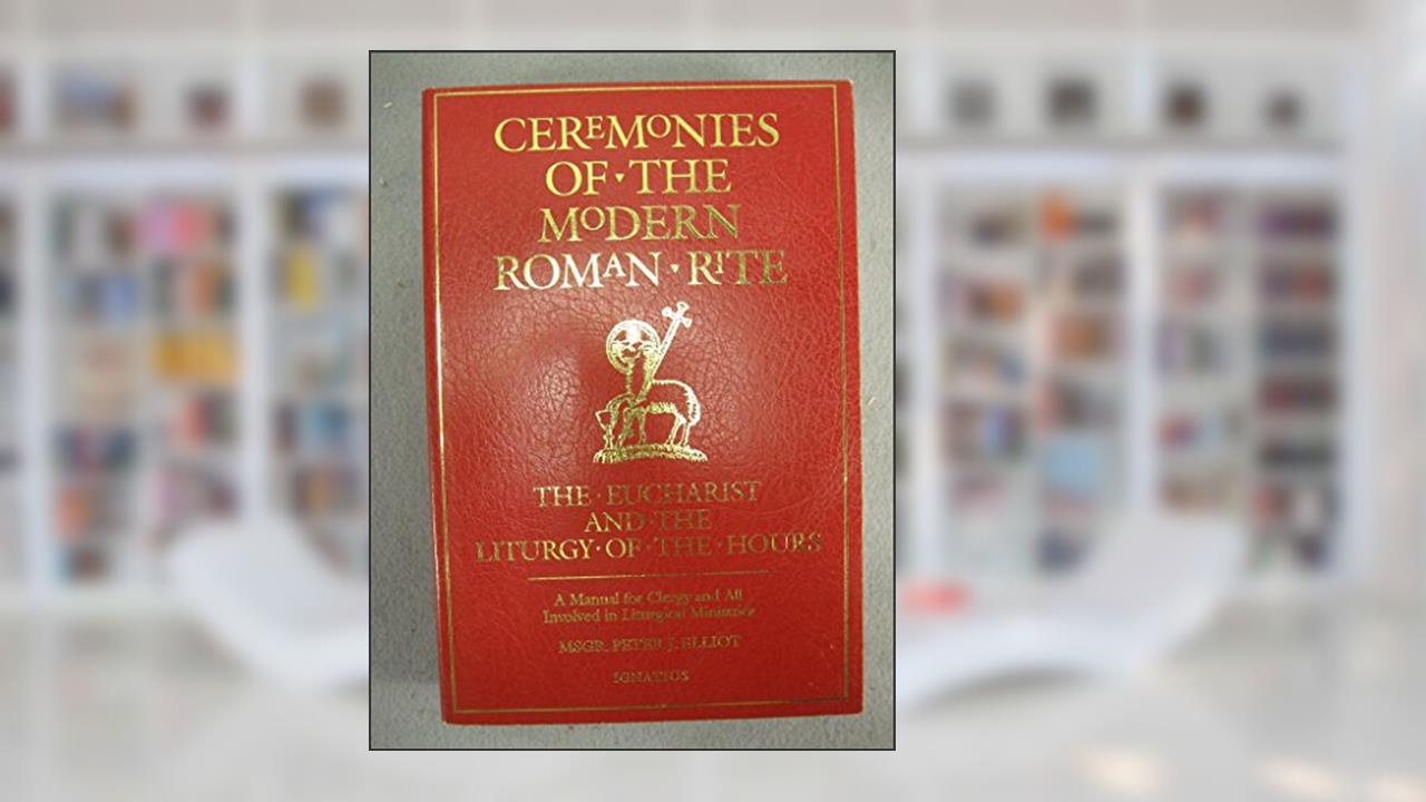 Ceremonies of the Modern Roman Rite: The Eucharist and the Liturgy of the Hours, written by Bishop Peter J. Elliott