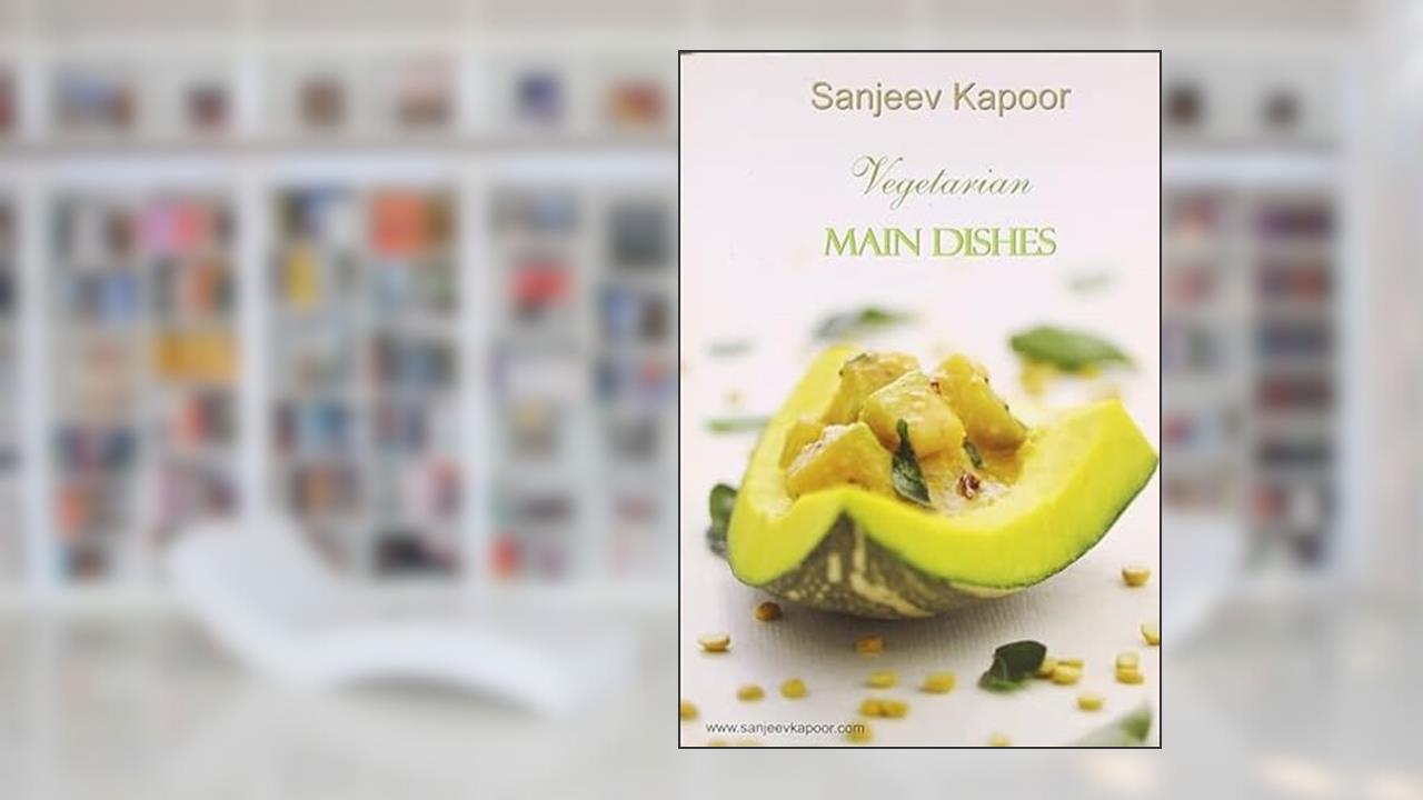 Kitchen Library Vegetarian Collection: Main Dishes: v. 3 [Dec 01, 2010] Kapoor, Sanjeev, written by Sanjeev Kapoor