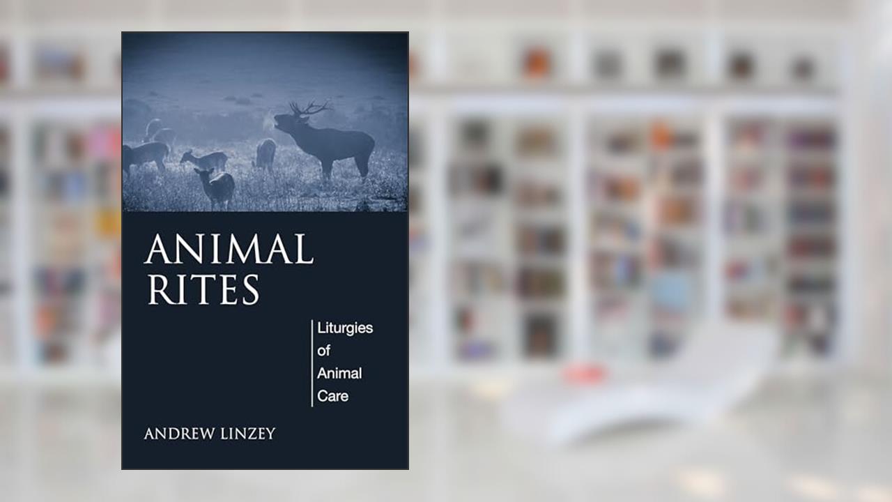 Animal Rites: Liturgies of Animal Care, written by Andrew Linzey