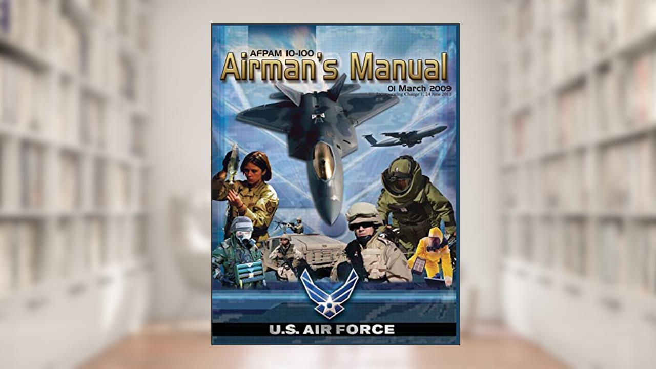 Airman's Manual: AFPAM 10-100, Incorporating Through Change 1, 24 June 2011, written by U.S. Air Force
