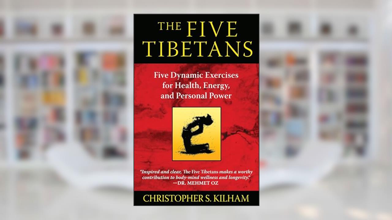 The Five Tibetans: Five Dynamic Exercises for Health, Energy, and Personal Power, written by Christopher S. Kilham