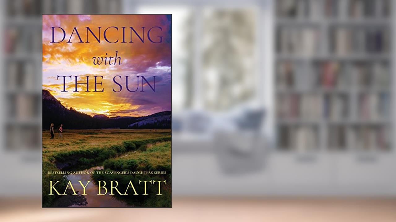 Dancing with the Sun, written by Kay Bratt