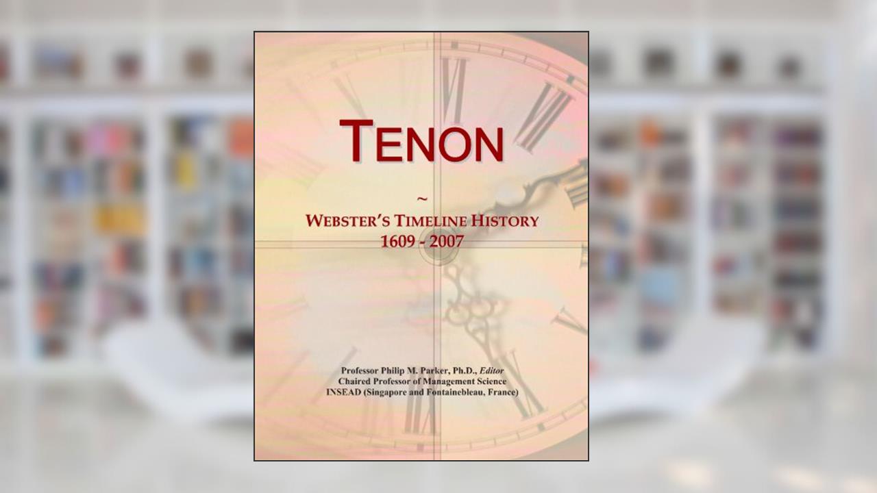 Tenon: Webster's Timeline History, 1609 - 2007, written by Icon Group International