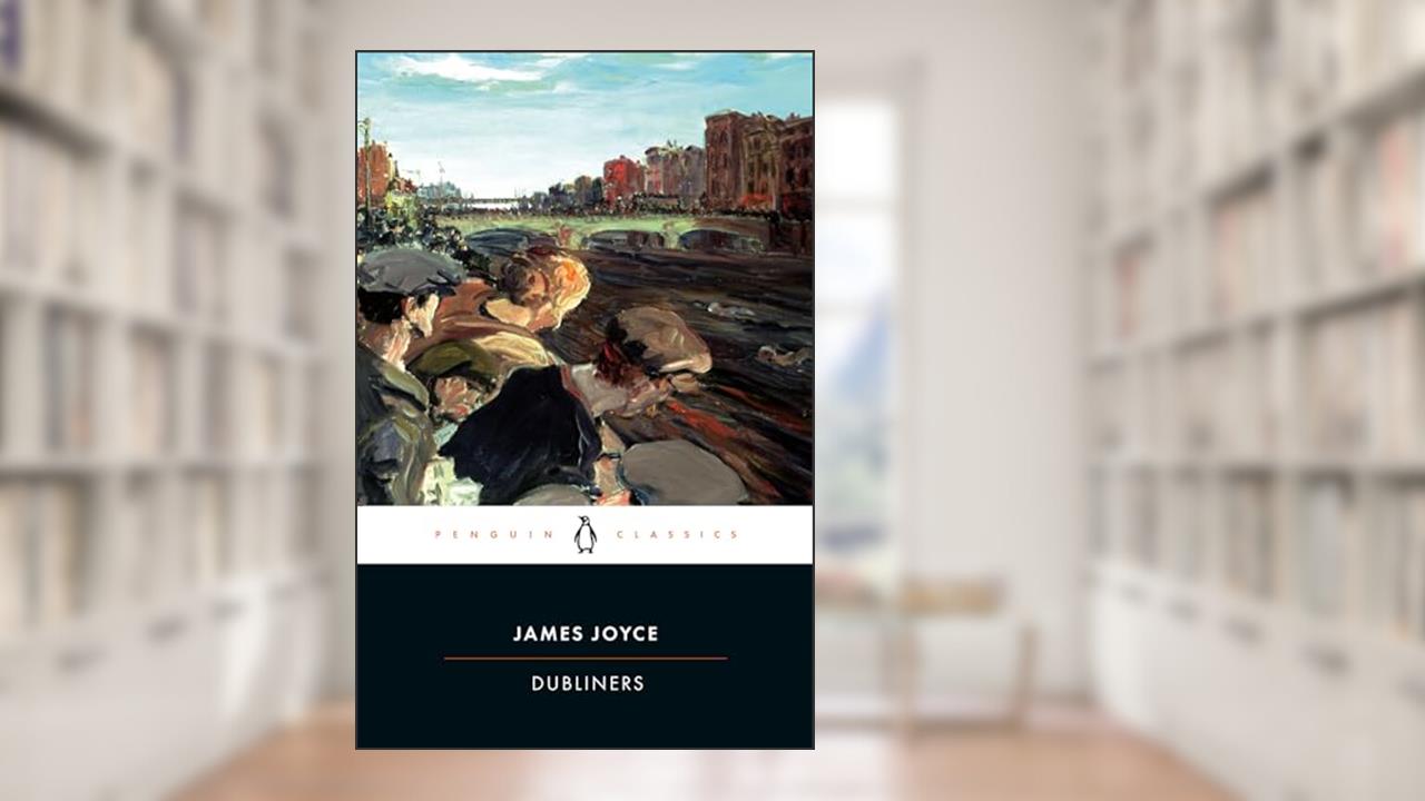 Dubliners, written by James Joyce