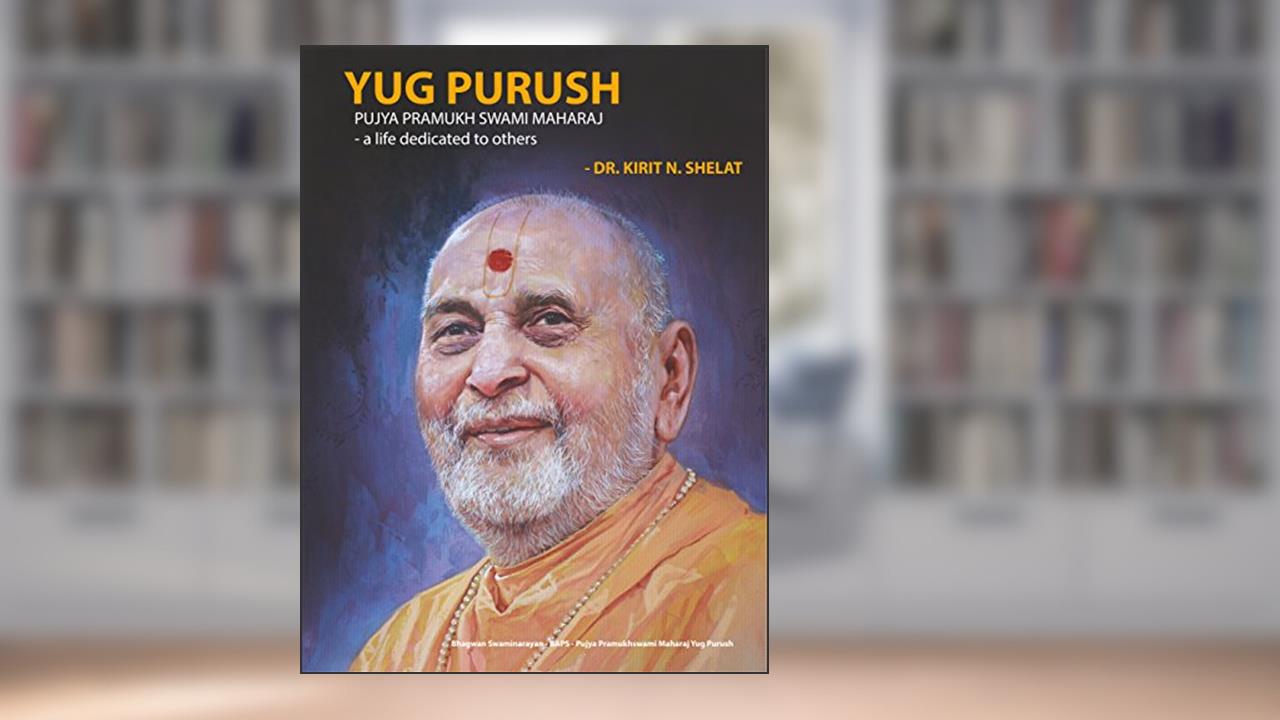 YUG PURUSH PUJYA PRAMUKH SWAMI MAHARAJ - a life dedicated to others: Bhagwan Swaminarayan - BAPS - Pujya Pramukhswami Maharaj Yug Purush, written by Kirit Shelat