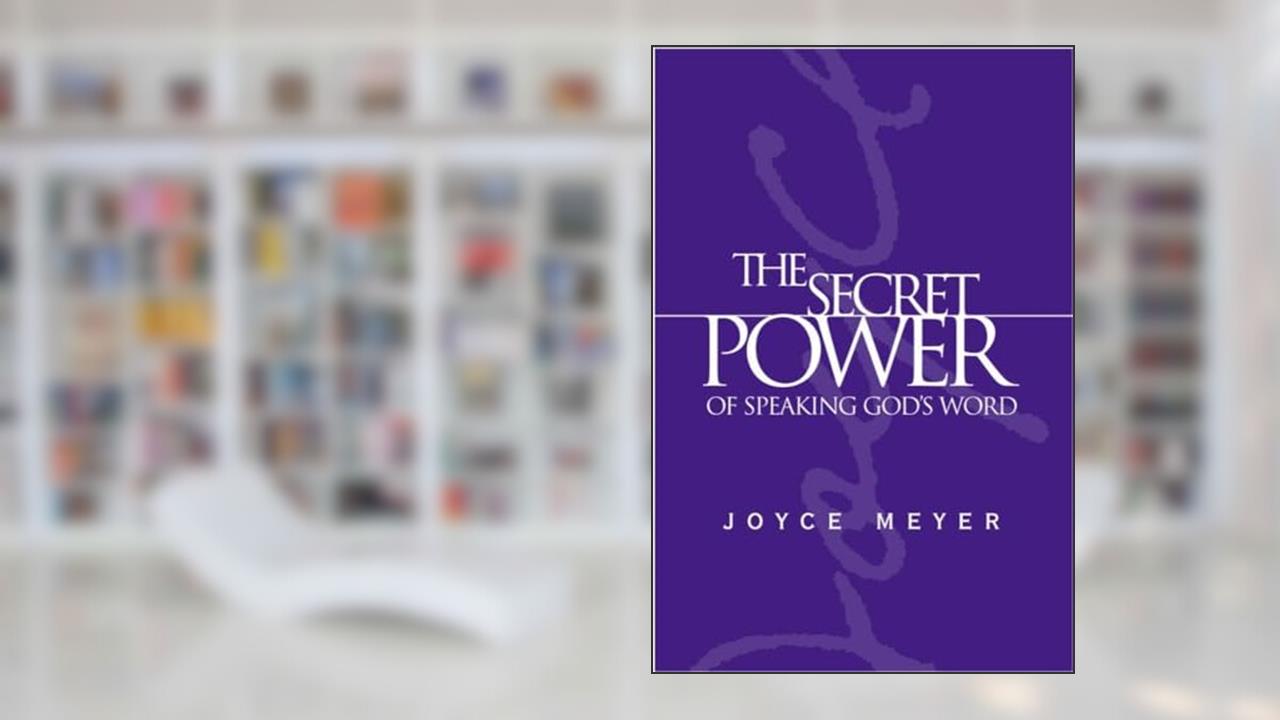 The Secret Power of Speaking God's Word, written by Joyce Meyer