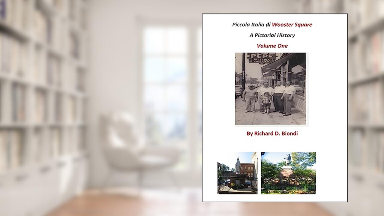 Piccola Italia Di Wooster Square: A Pictorial History, written by Richard D Biondi