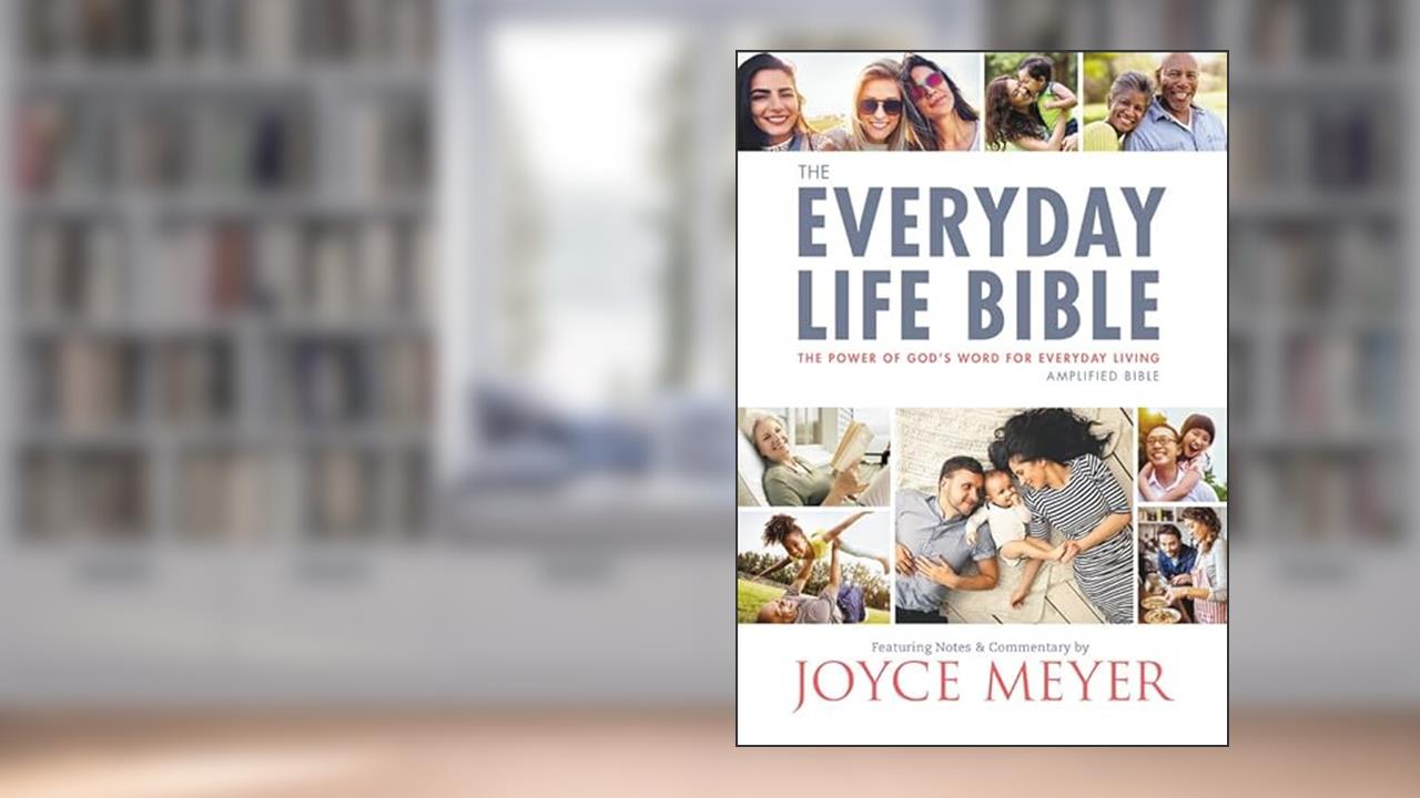 The Everyday Life Bible: The Power of God's Word for Everyday Living, written by Joyce Meyer