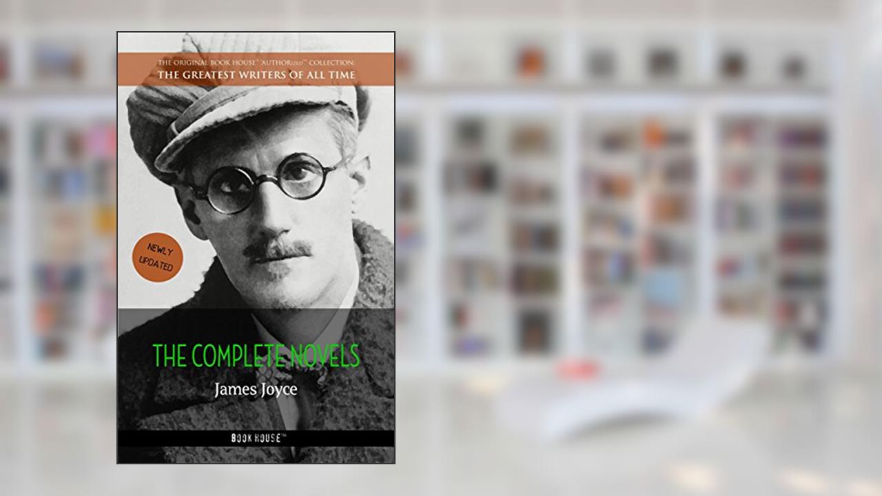 James Joyce: The Complete Novels (The Greatest Writers of All Time Book 40), written by James Joyce