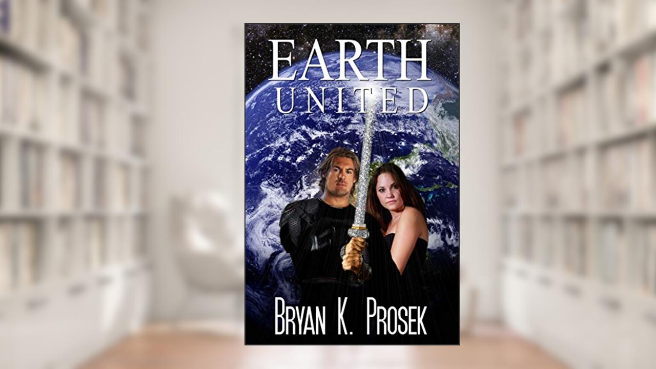 Earth United, written by Bryan K. Prosek