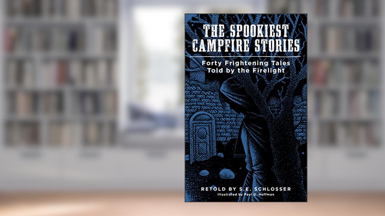 The Spookiest Campfire Stories: Forty Frightening Tales Told by the Firelight (Campfire Books), written by S. E. Schlosser