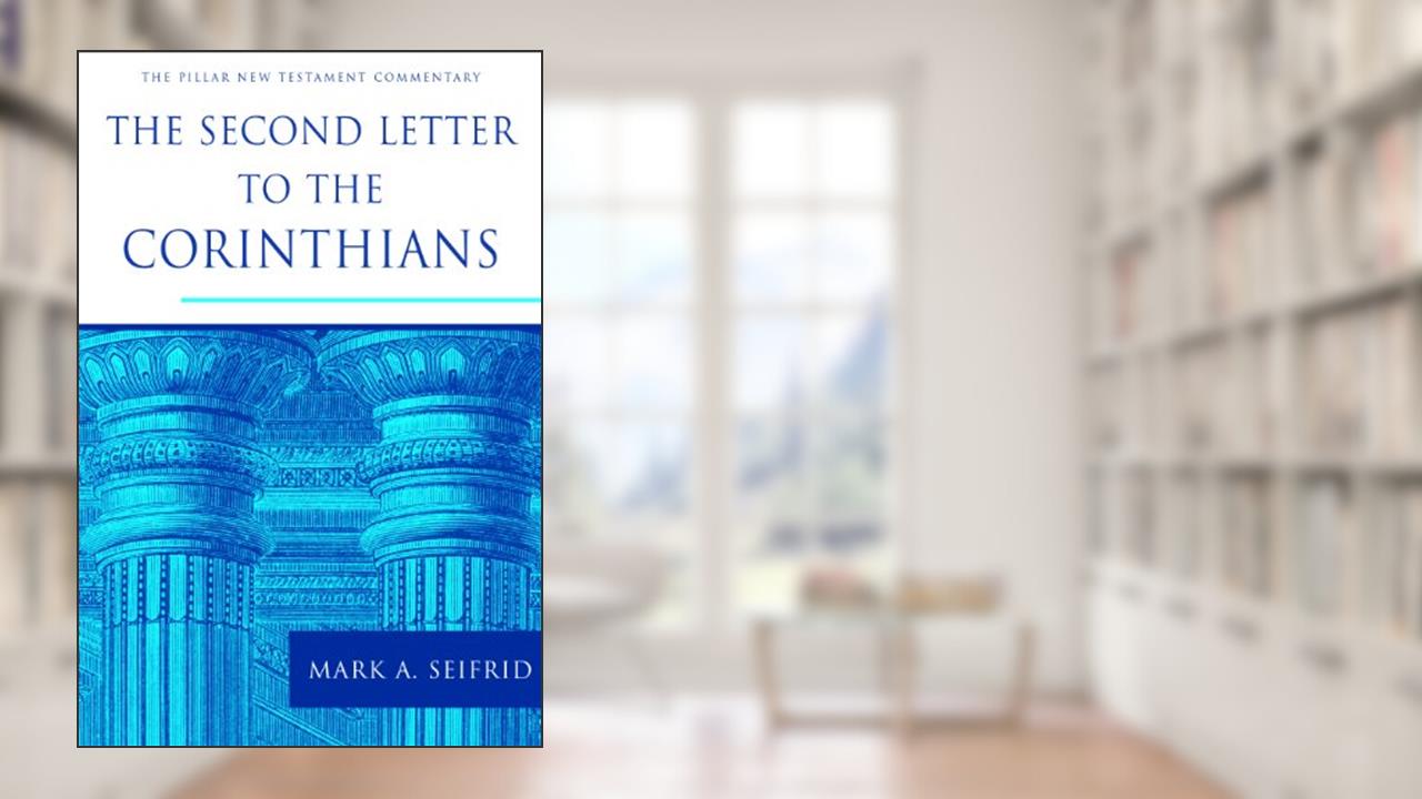 The Second Letter to the Corinthians (The Pillar New Testament Commentary (PNTC)), written by Mark A. Seifrid
