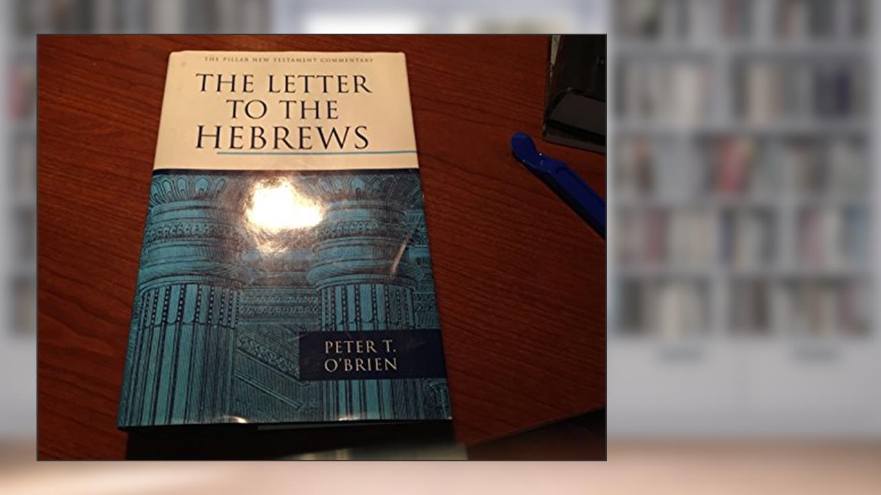 The Letter to the Hebrews (The Pillar New Testament Commentary (PNTC)), written by Peter T. O'Brien