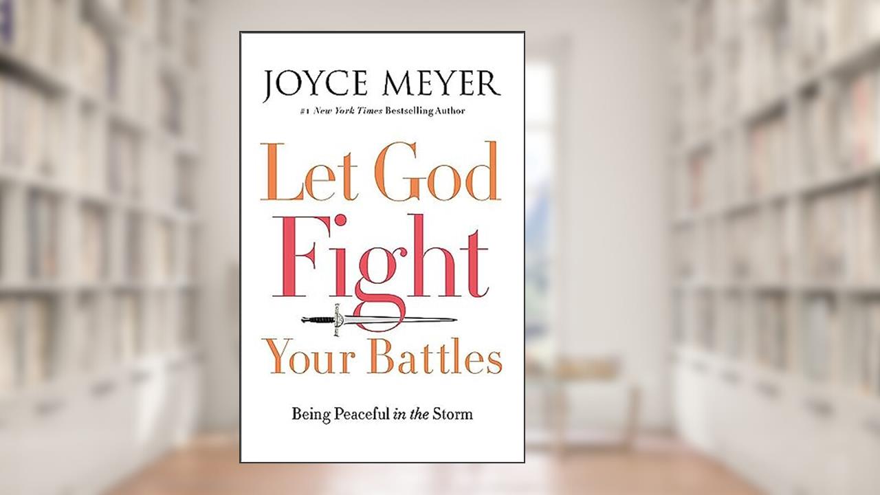 Let God Fight Your Battles: Being Peaceful in the Storm, written by Joyce Meyer
