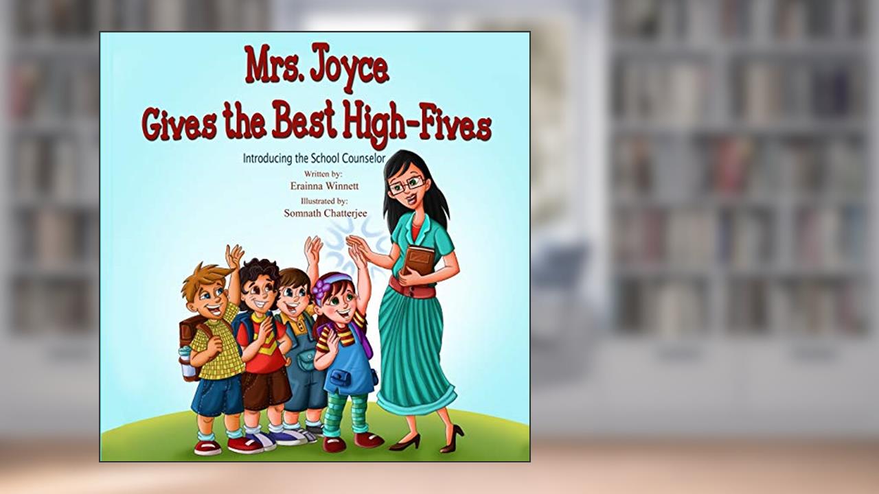 Mrs. Joyce Gives the Best High-Fives: Introducing the School Counselor, written by Erainna Winnett