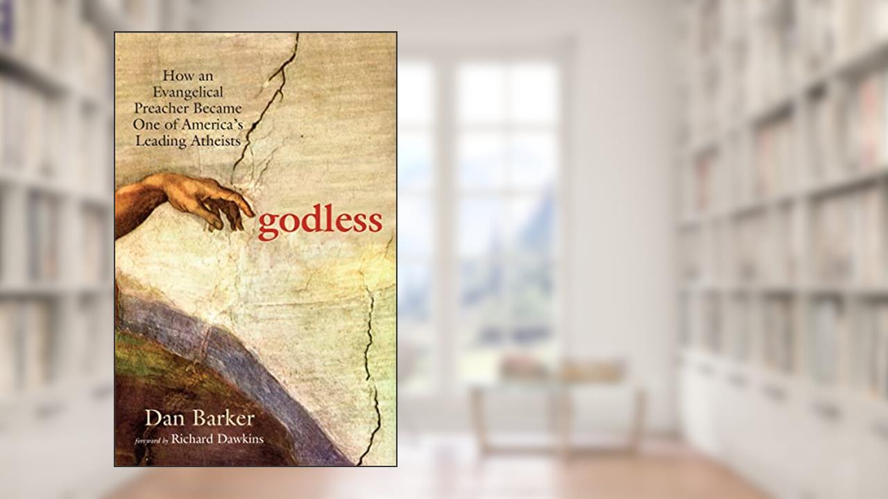 Godless: How an Evangelical Preacher Became One of America's Leading Atheists, written by Dan Barker