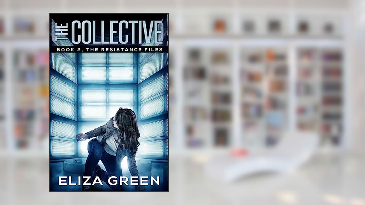 The Collective: A young adult/YA dystopian novel (The Resistance Files Book 2), written by Eliza Green