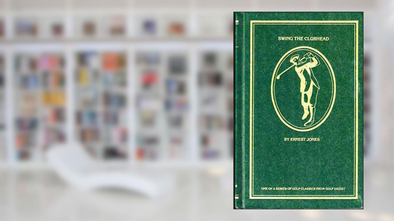 Ernest Jones 1st edit/1 print Swing the Clubhead 1984 [Hardcover] Jones, Ernest [Hardcover] Jones, Ernest, written by Ernest Jones
