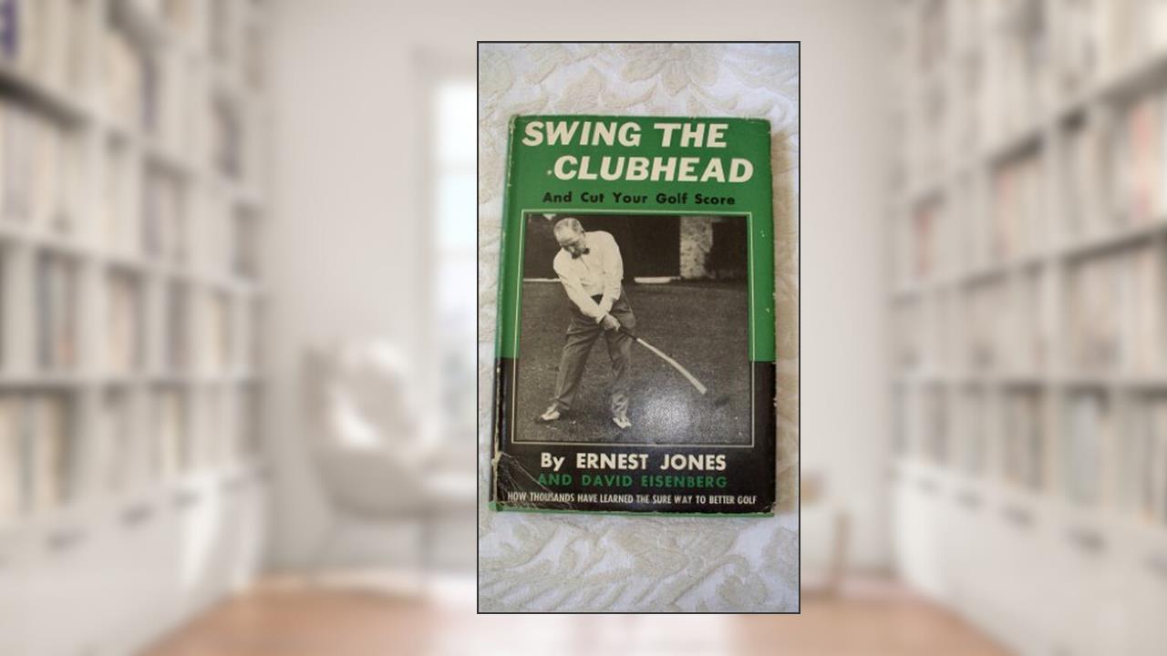 Swing the Clubhead and Cut Your Golf Score, written by Ernest and Eisenberg Jones