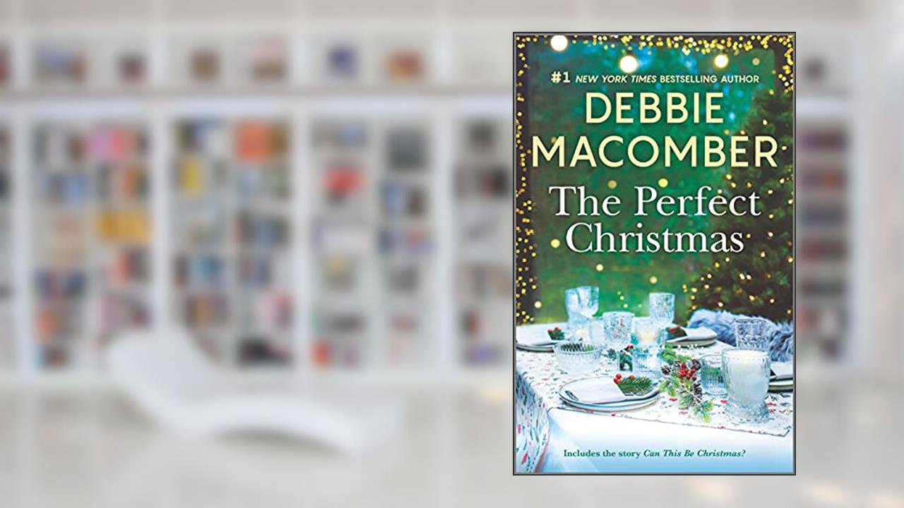 The Perfect Christmas: A Holiday Romance Novel, written by Debbie Macomber