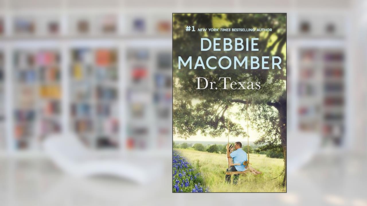 Dr. Texas: A Bestselling Western Romance (Heart of Texas Book 4), written by Debbie Macomber