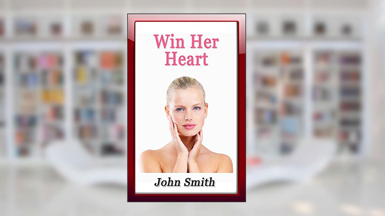 Win Her Heart (Marriage Charm, Marriage Challenge, Marriage for Dummies, Relationship Journal, Relationship of Command, Relationship Lanyards), written by John Smith