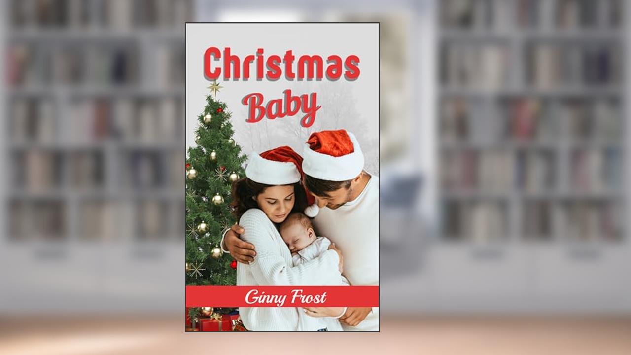 Christmas Baby: A Secret Baby Novel (Stonewater Stories Book 3), written by Ginny Frost