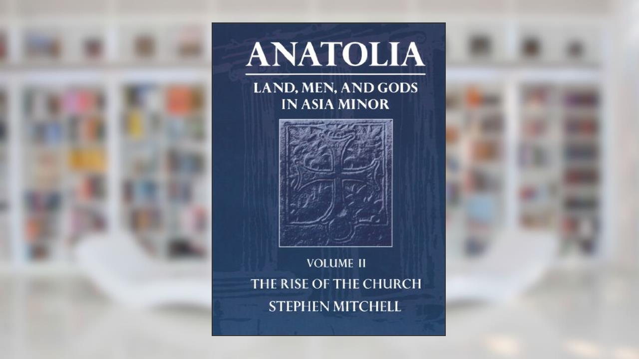 Anatolia: Land, Men, and Gods in Asia MinorVolume II: The Rise of the Church (Clarendon Paperbacks), written by Stephen Mitchell