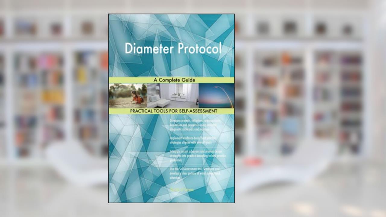 Diameter Protocol A Complete Guide, written by Gerardus Blokdyk