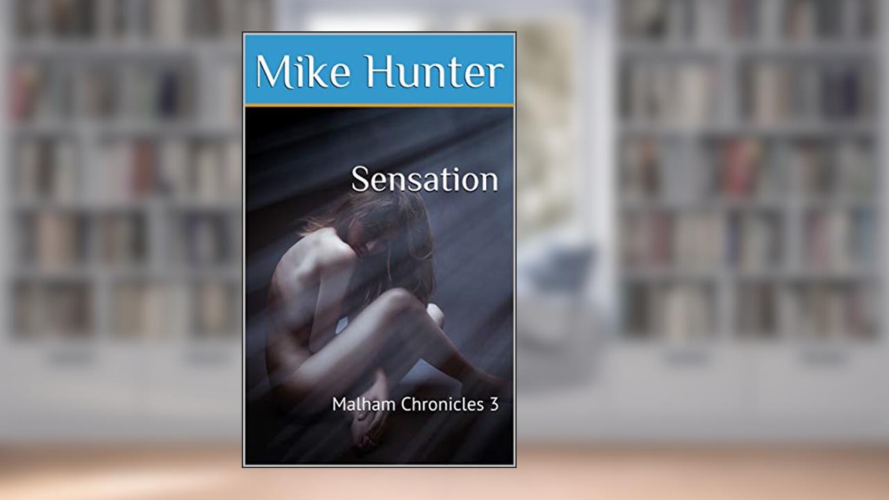 Sensation: Malham Chronicles 3, written by Mike Hunter