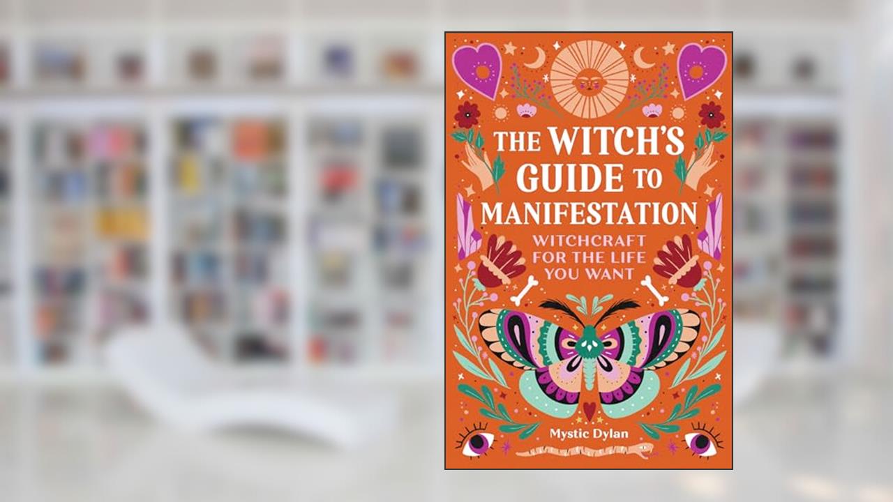 The Witch's Guide to Manifestation: Witchcraft for the Life You Want, written by Mystic Dylan