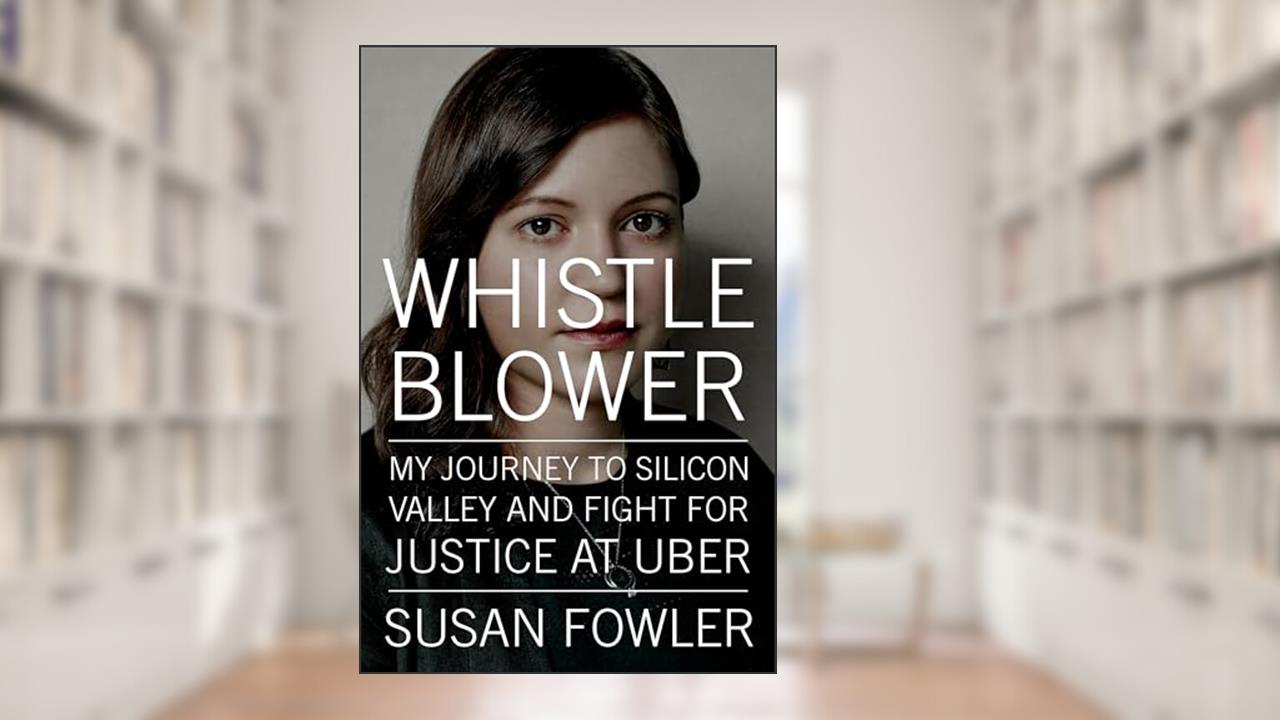 Whistleblower: My Journey to Silicon Valley and Fight for Justice at Uber, written by Susan Fowler