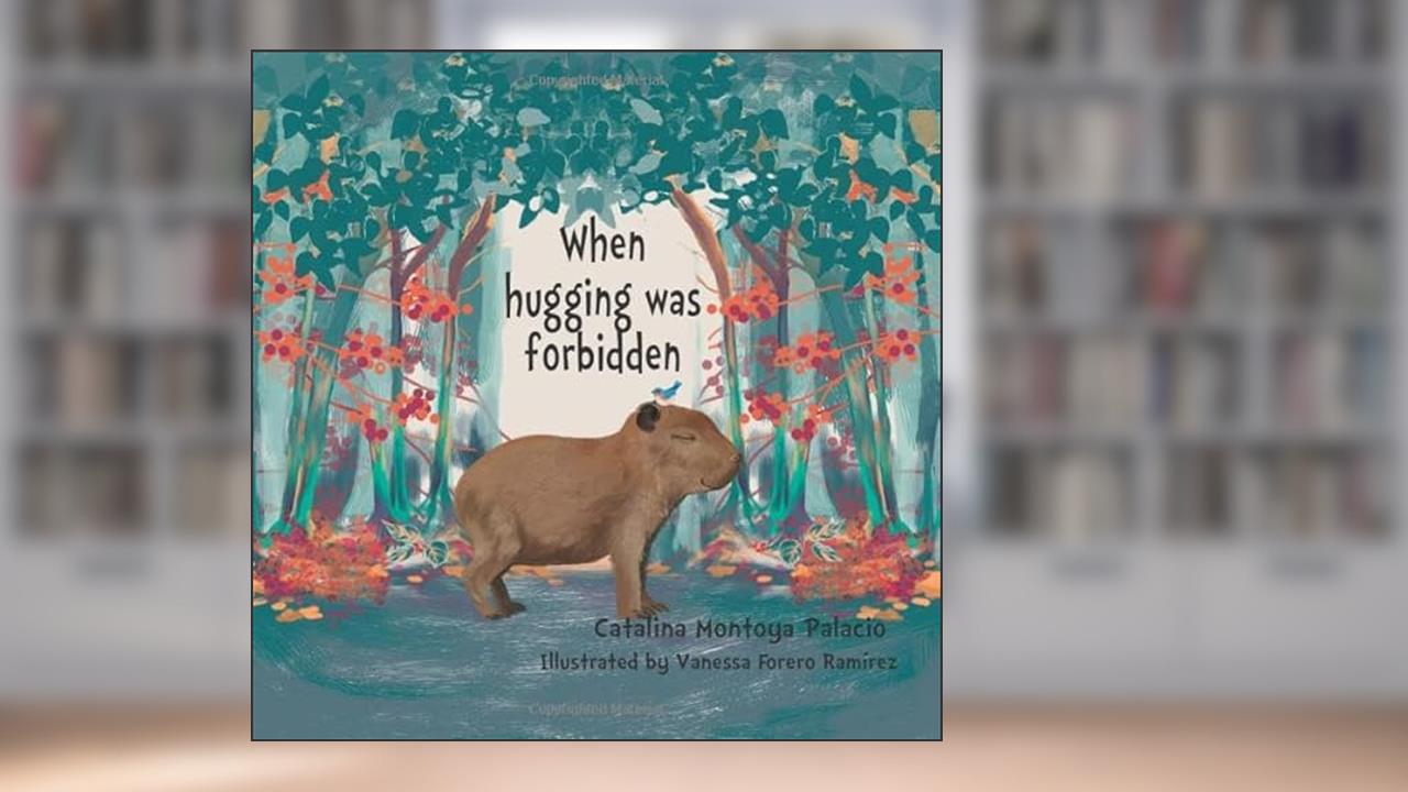 When hugging was forbidden, written by Catalina Montoya Palacio