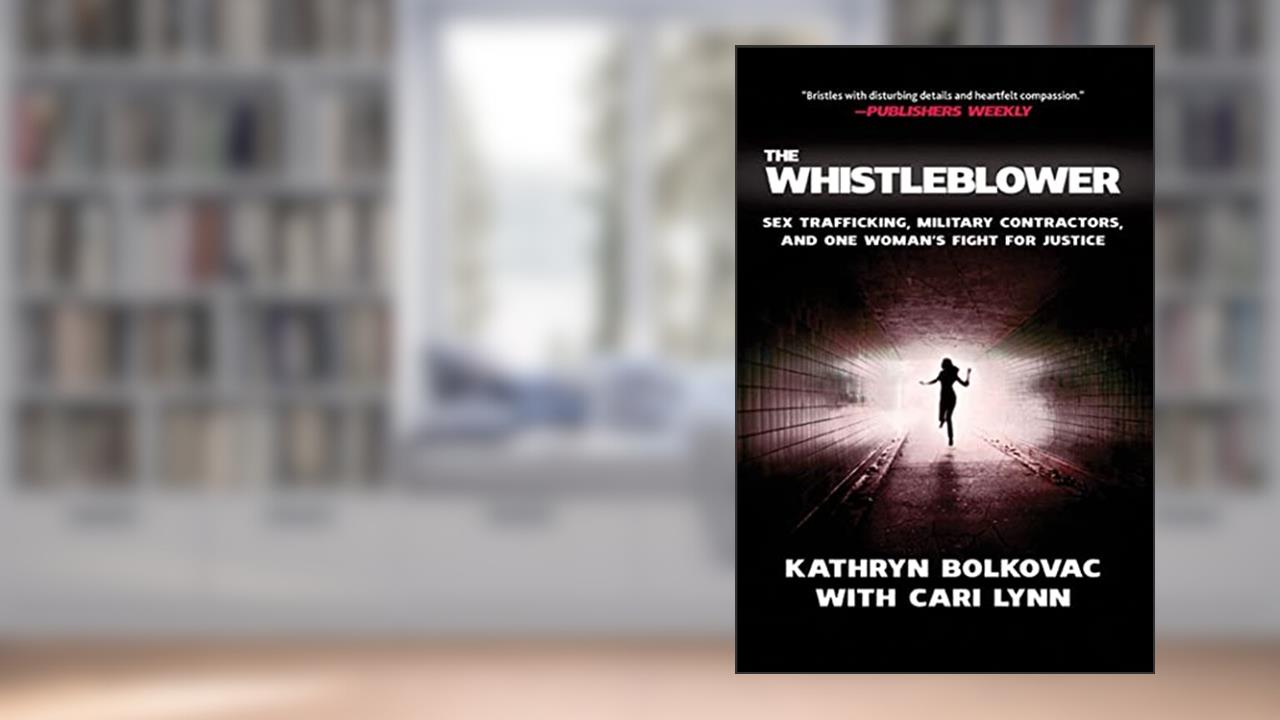The Whistleblower: Sex Trafficking, Military Contractors, and One Woman's Fight for Justice, written by Kathryn Bolkovac; Cari Lynn
