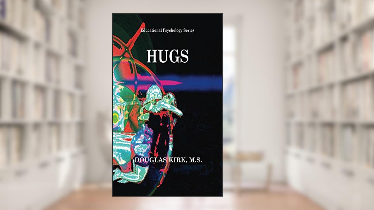 Hugs: Hugging Away You Worries (Educational Psychology Series Book 1), written by Douglas Kirk