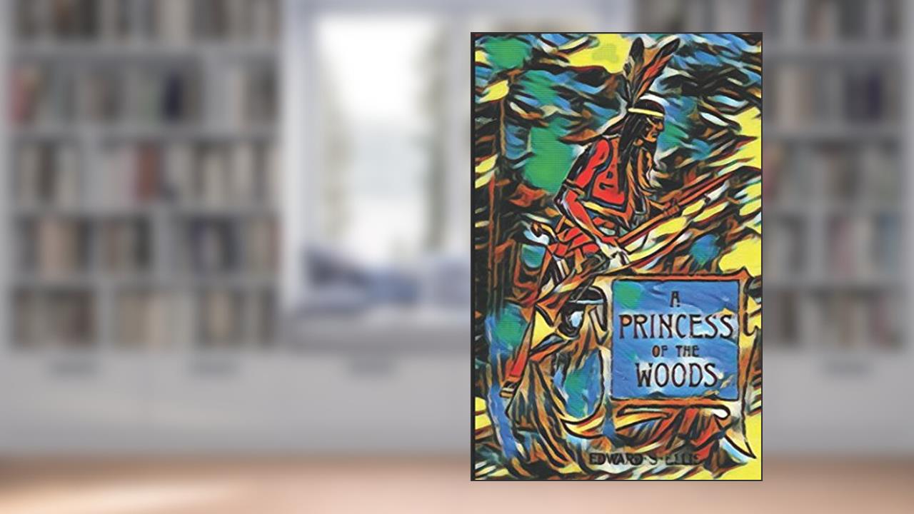 A Princess of the Woods: or, the story of Pocahontas and Captain John Smith, written by Edward S Ellis