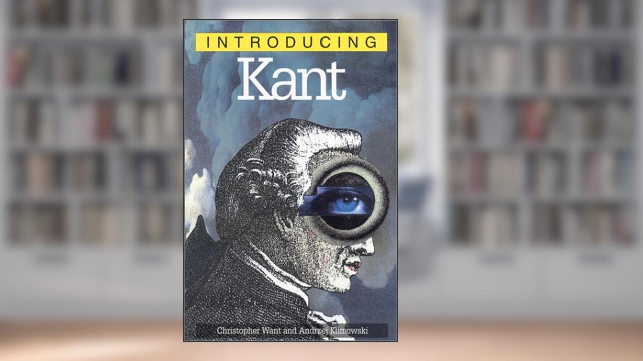 Introducing Kant, written by Chris Want