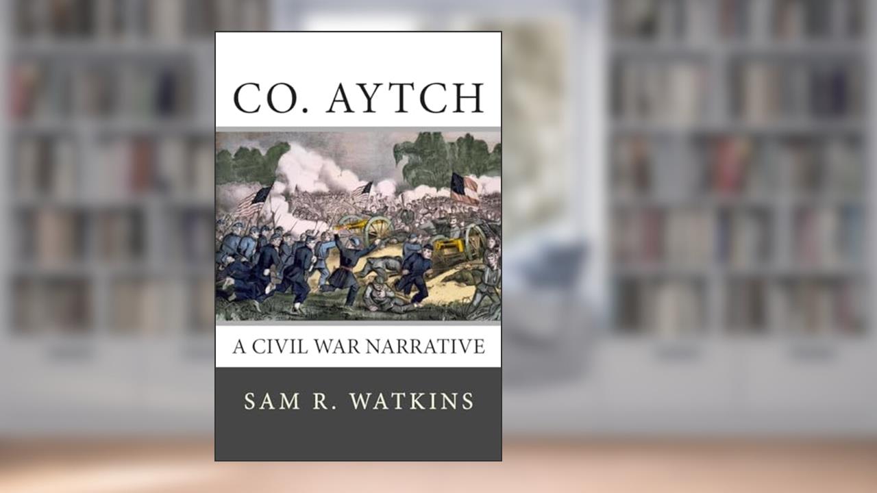 Co. Aytch, written by Sam R. Watkins