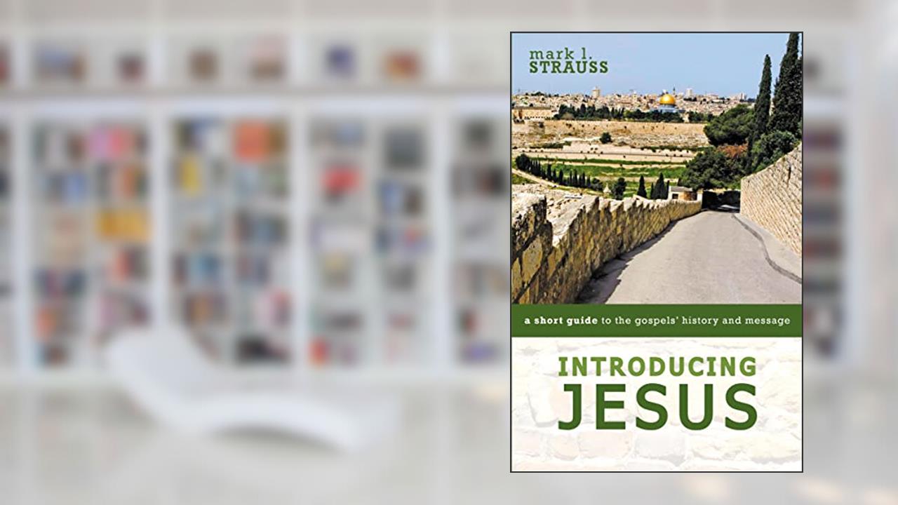 Introducing Jesus: A Short Guide to the Gospels' History and Message, written by Mark L. Strauss
