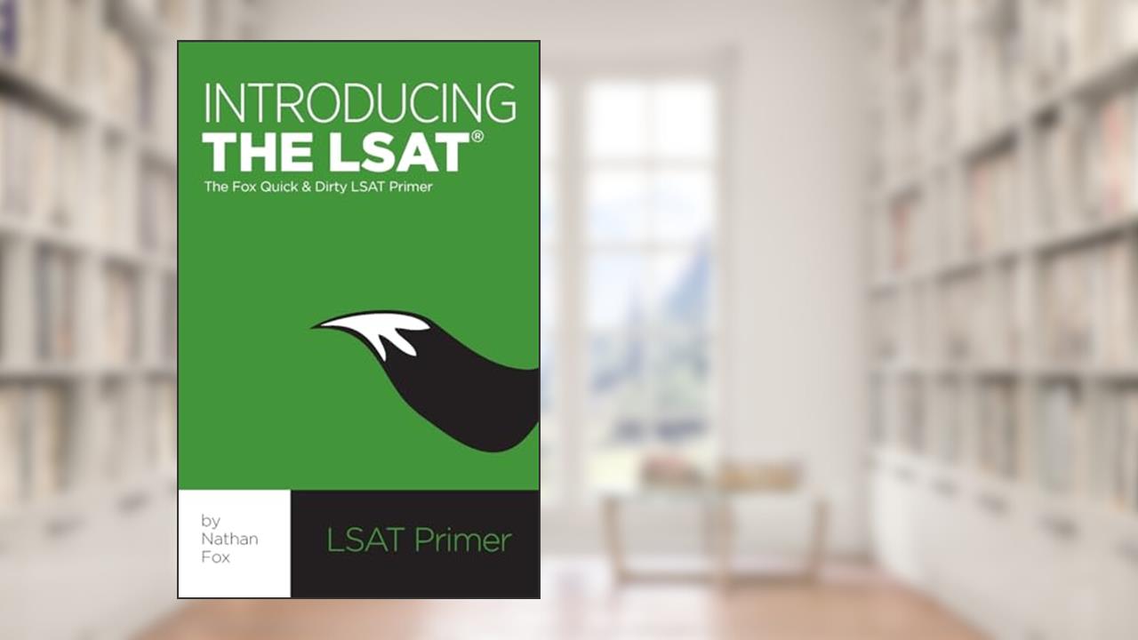 Introducing the LSAT: The Fox Test Prep Quick & Dirty LSAT Primer, written by Nathan Fox