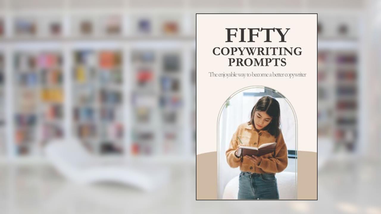 Fifty Copywriting Prompts: The enjoyable way to become a better copywriter and improve your copywriting skills, written by Gen Z Copywriter