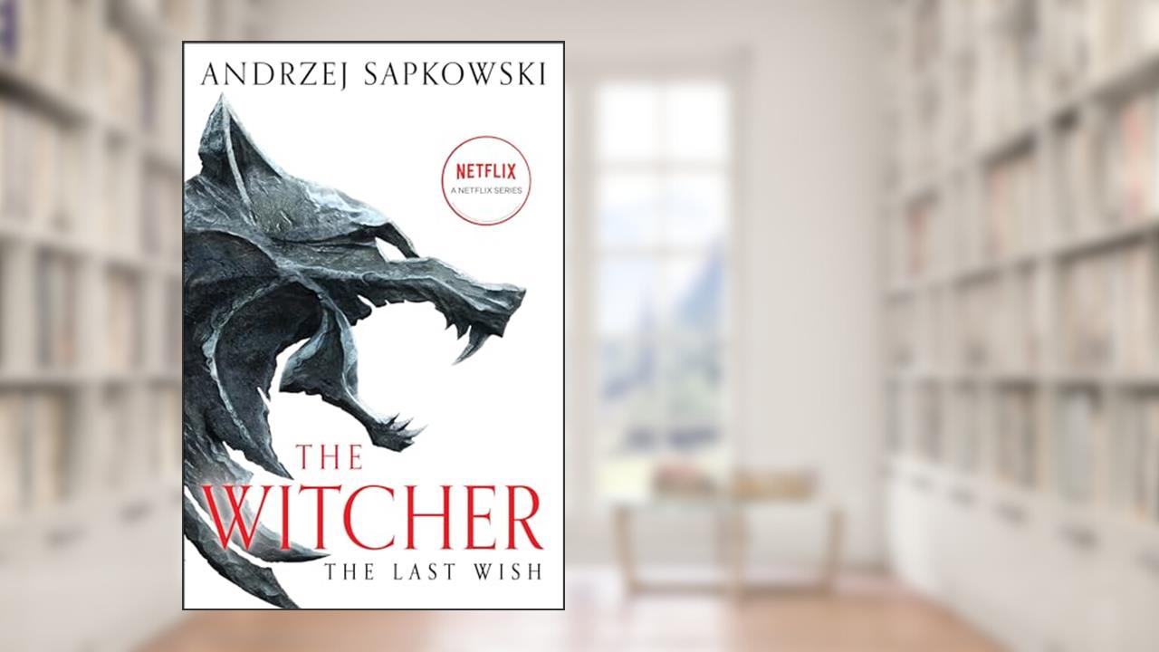The Last Wish: Introducing the Witcher (The Witcher Saga Book 1), written by Andrzej Sapkowski