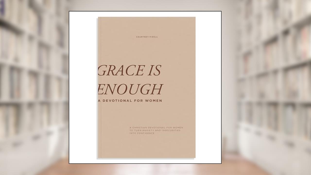 Grace Is Enough: A 30-Day Christian Devotional to Help Women Turn Anxiety and Insecurity into Confidence, written by Courtney Fidell