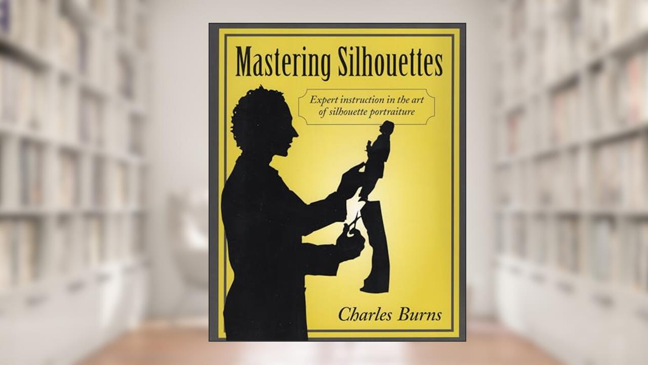 Mastering Silhouettes: Expert Instruction in the Art of Silhouette Portraiture, written by Charles Burns