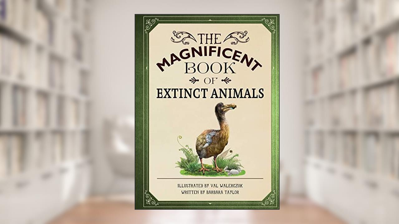 The Magnificent Book of Extinct Animals: (Extinct Animal Books for Kids, Natural History Books for Kids), written by Barbara Taylor