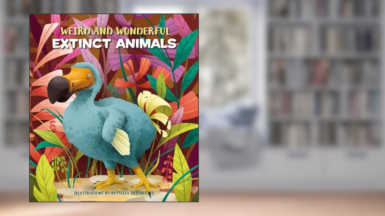 Weird and Wonderful Extinct Animals, written by Cristina Banfi