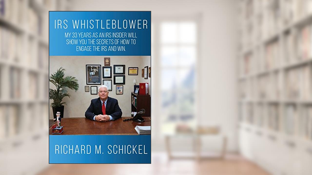 IRS Whistleblower: My 33 years as an IRS Insider will show you the secrets of how to engage the IRS and win. (IRS Insiders Guide to Taxes), written by Richard M. Schickel