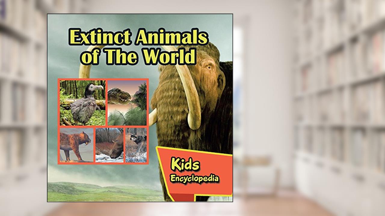 Extinct Animals of The World Kids Encyclopedia: Wildlife Books for Kids (Children's Animal Books), written by Baby Professor